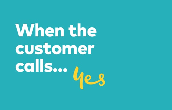 When the customer calls...