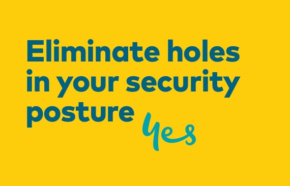 Eliminate holes in your security posture