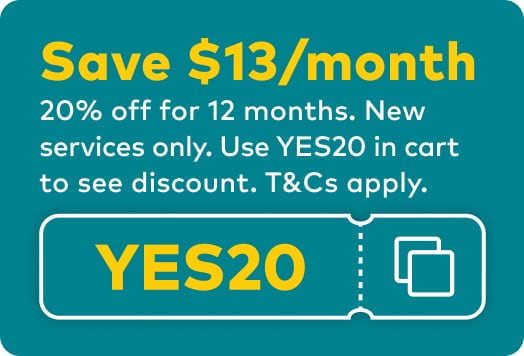 Save $13 per month - 20 percent off for 12 months. New services only. Use YES20 in cart to see discount. Terms and Conditions apply.