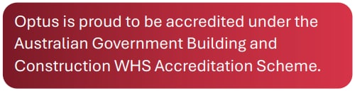 Optus is proud to be accredited under the Australian Government Building and Construction WHS Accreditation Scheme.